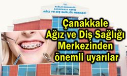 Çanakkale Ağız ve Diş Sağlığı Merkezinden önemli uyarılar