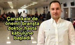 Çanakkale’de önemli branşta doktor hasta kabulüne başladı