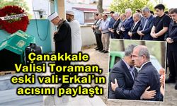 Çanakkale Valisi Toraman, eski vali Erkal’ın acısını paylaştı