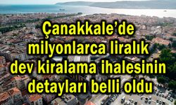 Çanakkale’de dev ihalenin detayları belli oldu