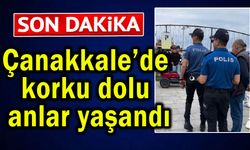 Çanakkale’de korku dolu anlar yaşandı