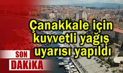 Çanakkale için kuvvetli yağış uyarısı yapıldı