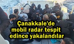Çanakkale'de mobil radar tespit edince yakalandılar