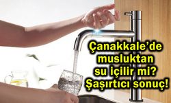 Çanakkale’de musluktan su içilir mi? Şaşırtıcı sonuç