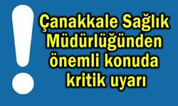 Çanakkale Sağlık Müdürlüğünden önemli konuda kritik uyarı
