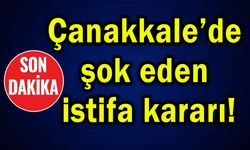 Çanakkale’de şok eden istifa kararı