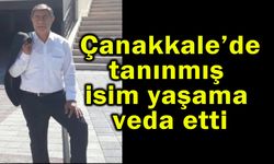 Çanakkale’de tanınmış isim yaşama veda etti