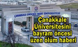Çanakkale Üniversitesini bayram öncesi üzen ölüm haberi