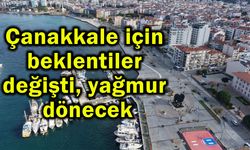 Çanakkale için beklentiler değişti, yağmur dönecek