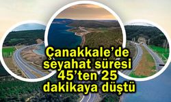 Çanakkale’de seyahat süresi 45’ten 25 dakikaya düştü