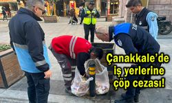 Çanakkale’de iş yerlerine çöp cezası!