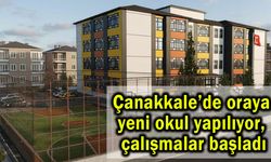 Çanakkale’de oraya yeni okul yapılıyor, çalışmalar başladı