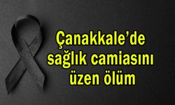 Çanakkale’de sağlık camiasını üzen ölüm