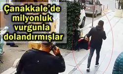 Çanakkale’de milyonluk vurgunla dolandırmışlar