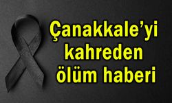 Çanakkale’yi kahreden ölüm haberi