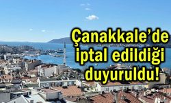 Çanakkale’de iptal edildiği duyuruldu
