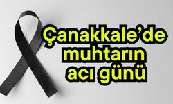 Çanakkale’de muhtarın acı günü