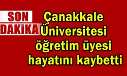 Çanakkale Üniversitesi öğretim üyesi hayatını kaybetti