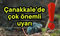 Çanakkale’de çok önemli uyarı!