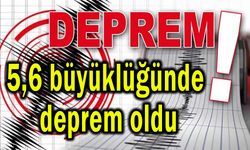5,6 büyüklüğünde deprem oldu
