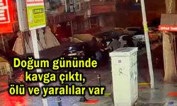 Doğum gününde  kavga çıktı, ölü ve yaralılar var