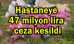 Hastaneye 47 milyon lira ceza kesildi
