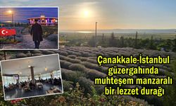 Çanakkale-İstanbul güzergahında yeni lezzet durağı