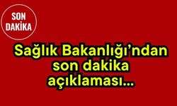 Sağlık Bakanlığı’ndan son dakika açıklaması...