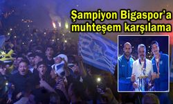 Şampiyon Bigaspor’a muhteşem karşılama