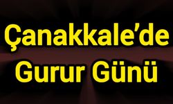 Çanakkale’de Gurur Günü