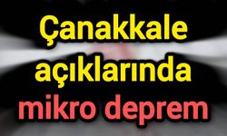 Çanakkale açıklarında mikro deprem