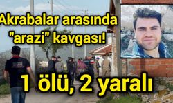 Akrabalar arasında "arazi" kavgası! 1 ölü, 2 yaralı