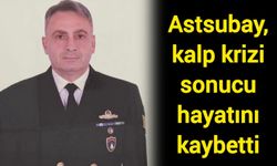 Astsubay, kalp krizi sonucu hayatını kaybetti