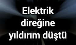 Elektrik direğine yıldırım düştü