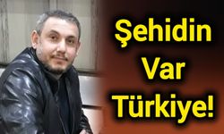 Şehidin Var Türkiye!