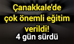 Çanakkale'de çok önemli eğitim verildi! 4 gün sürdü