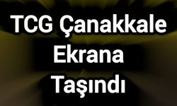TCG Çanakkale Ekrana Taşındı