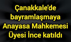 Çanakkale'de bayramlaşmaya Anayasa Mahkemesi Üyesi İnce katıldı