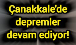 Çanakkale'de depremler devam ediyor!