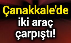 Çanakkale'de iki araç çarpıştı!