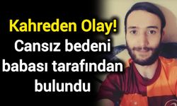 Kahreden Olay! Cansız bedeni babası tarafından bulundu