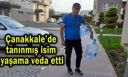 Çanakkale’de tanınmış isim yaşama veda etti