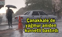 Çanakkale’de yağmur aniden kuvvetli bastırdı (Video)