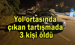 Yol ortasında çıkan tartışmada 3 ölü