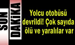 Yolcu otobüsü devrildi! Çok sayıda ölü ve yaralılar var
