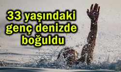 33 yaşındaki genç denizde boğuldu
