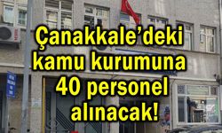 Çanakkale’deki kamu kurumuna 40 personel alınacak!