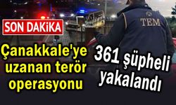 Çanakkale’ye uzanan dev operasyonda 361 şüpheli yakalandı
