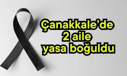 Çanakkale’de 2 aile yasa boğuldu