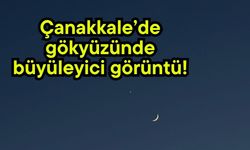 Çanakkale’de gökyüzünde büyüleyici görüntü!